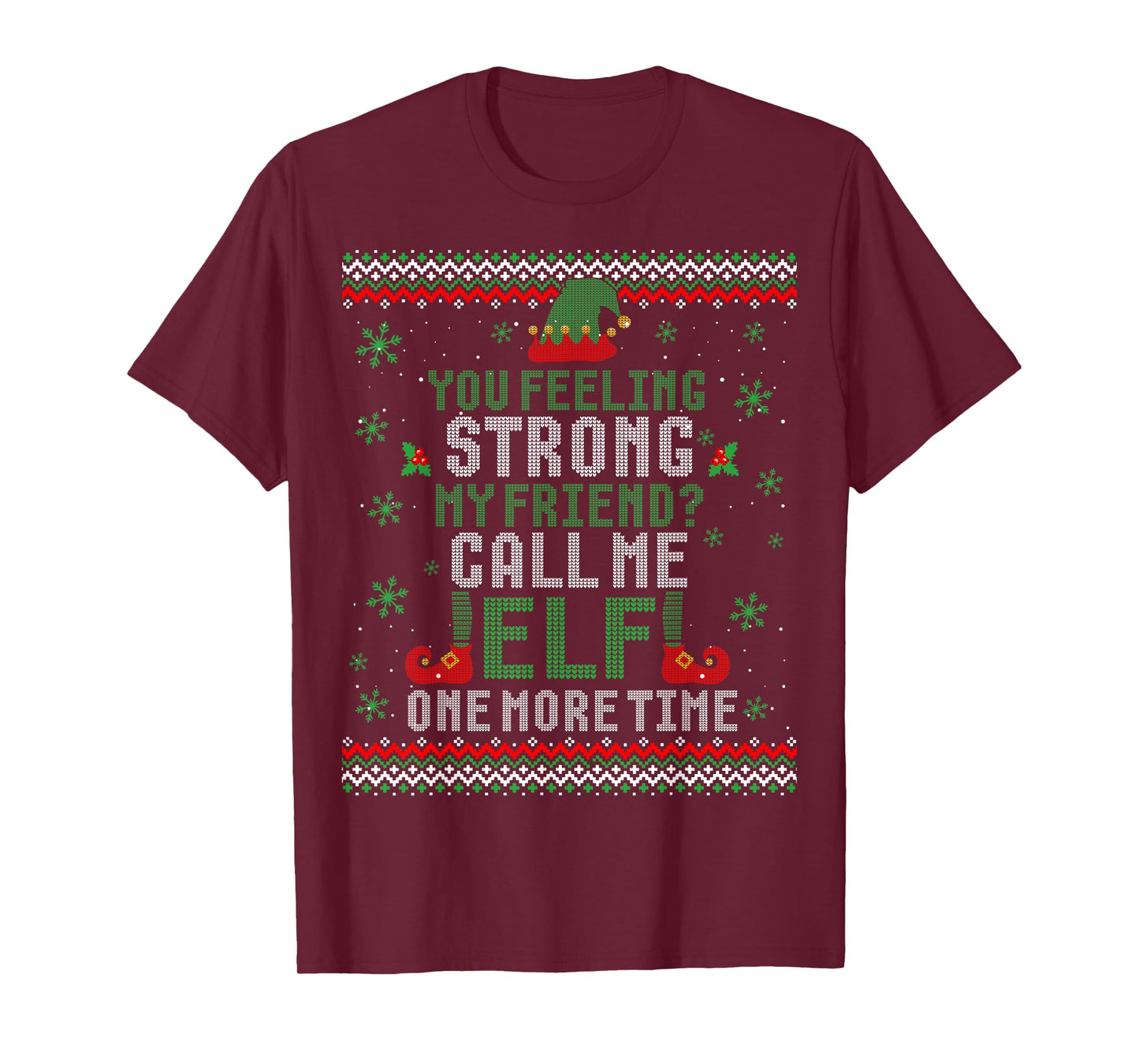 You Feeling Strong My Friend Call Me Elf One More Ugly Xmas T-Shirt