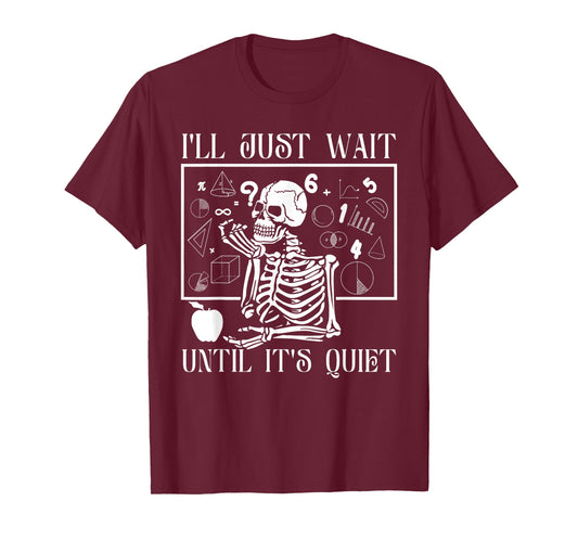 "Just Wait Till It's Quiet" Skeleton Teacher Gothic Patience T-Shirt
