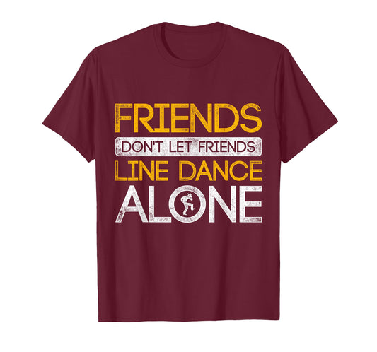 Friends Dont Let Friends Linedance Alone Line Dance T-Shirt