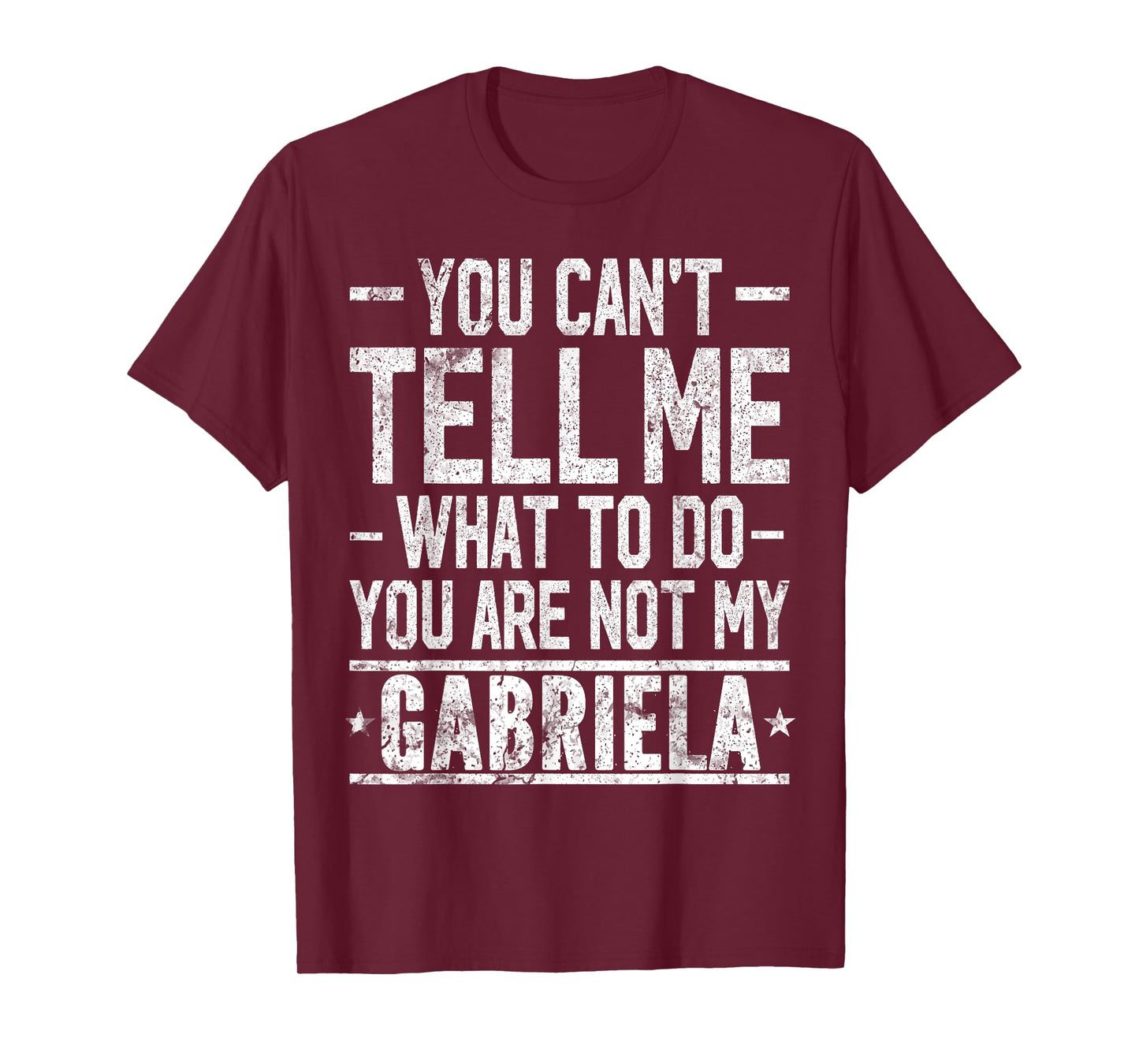 You Can't Tell Me What to Do You are Not My Gabriela T-Shirt