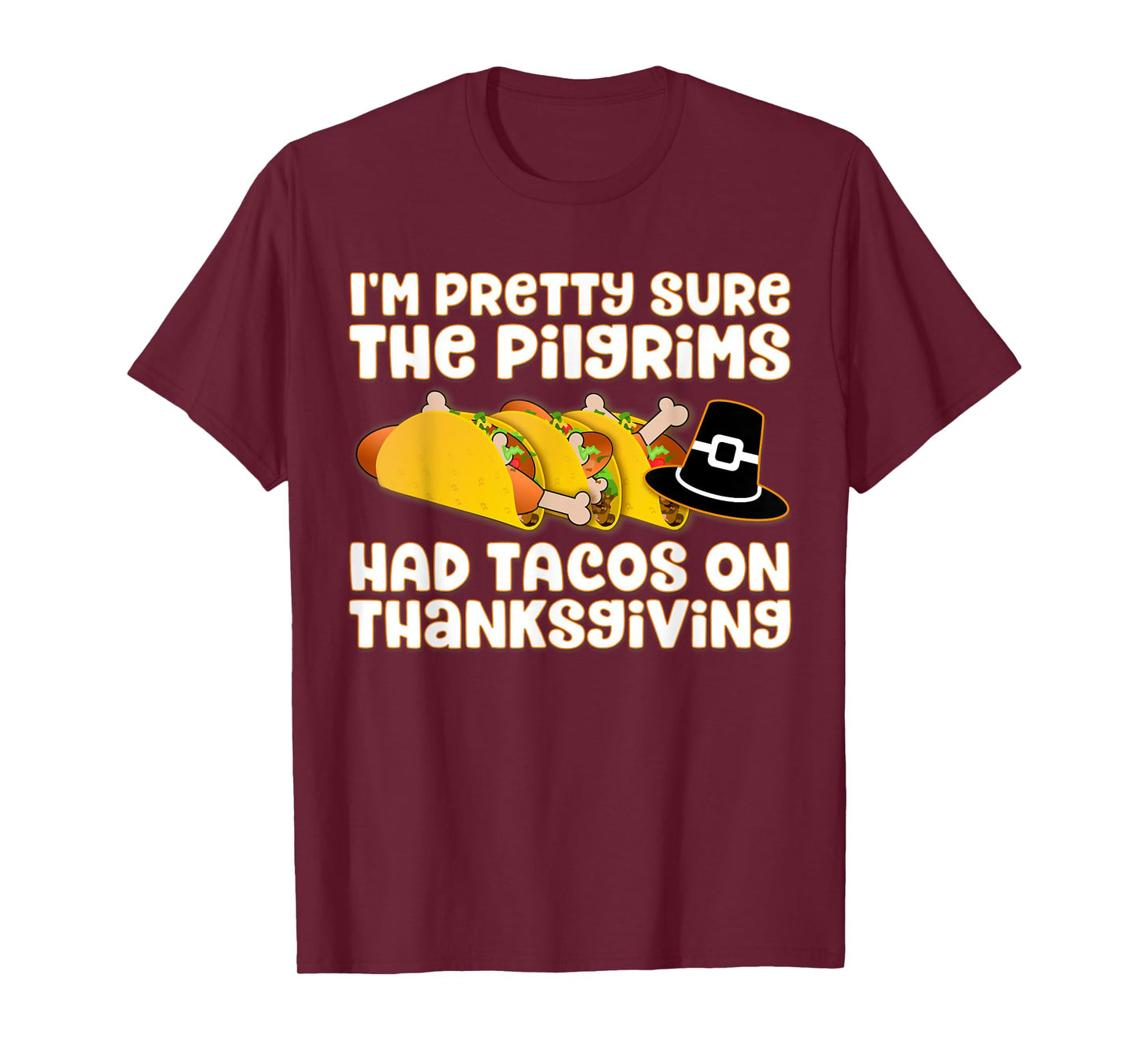 TACO SHIRT - PILGRIMS HAD TACOS ON THANKSGIVING T-Shirt