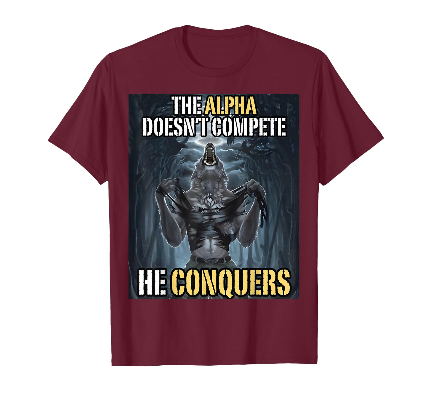 Funny Alpha Wolf Meme The Alpha Doesn’t Compete He Conquers T-Shirt