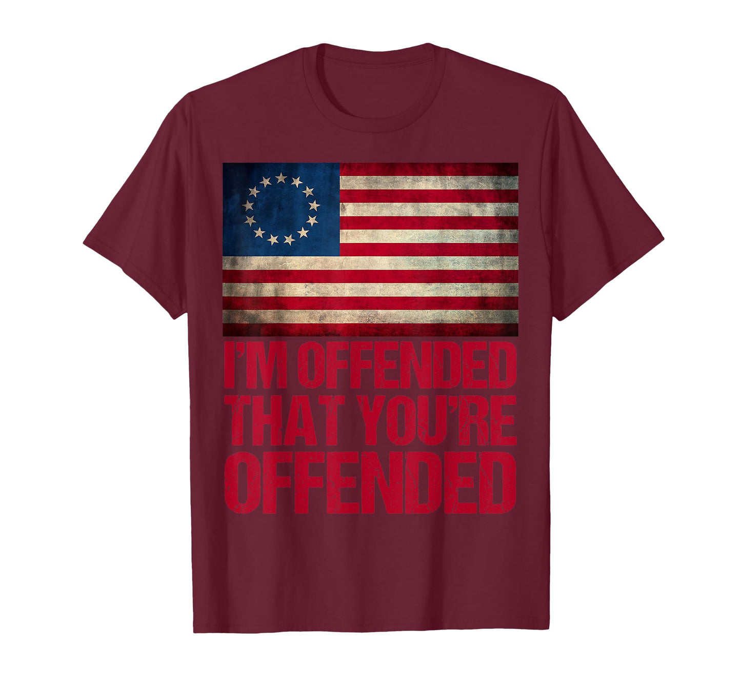 Old Glory Betsy Ross I'm Offended That You're Offended T-Shirt