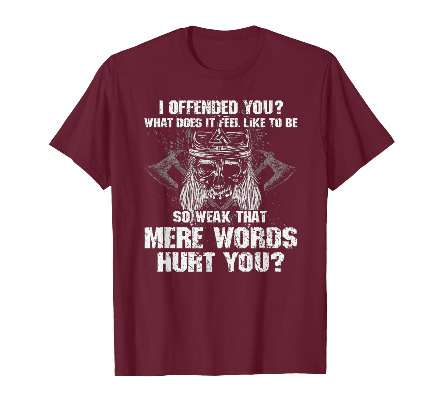 I Offend You, What Does It Feel Like To Be Mere Words Hurt T-Shirt