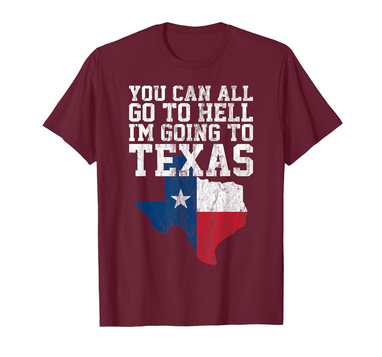 You Can All Go to Hell I'm Going to Texas Funny Texas Gift T-Shirt