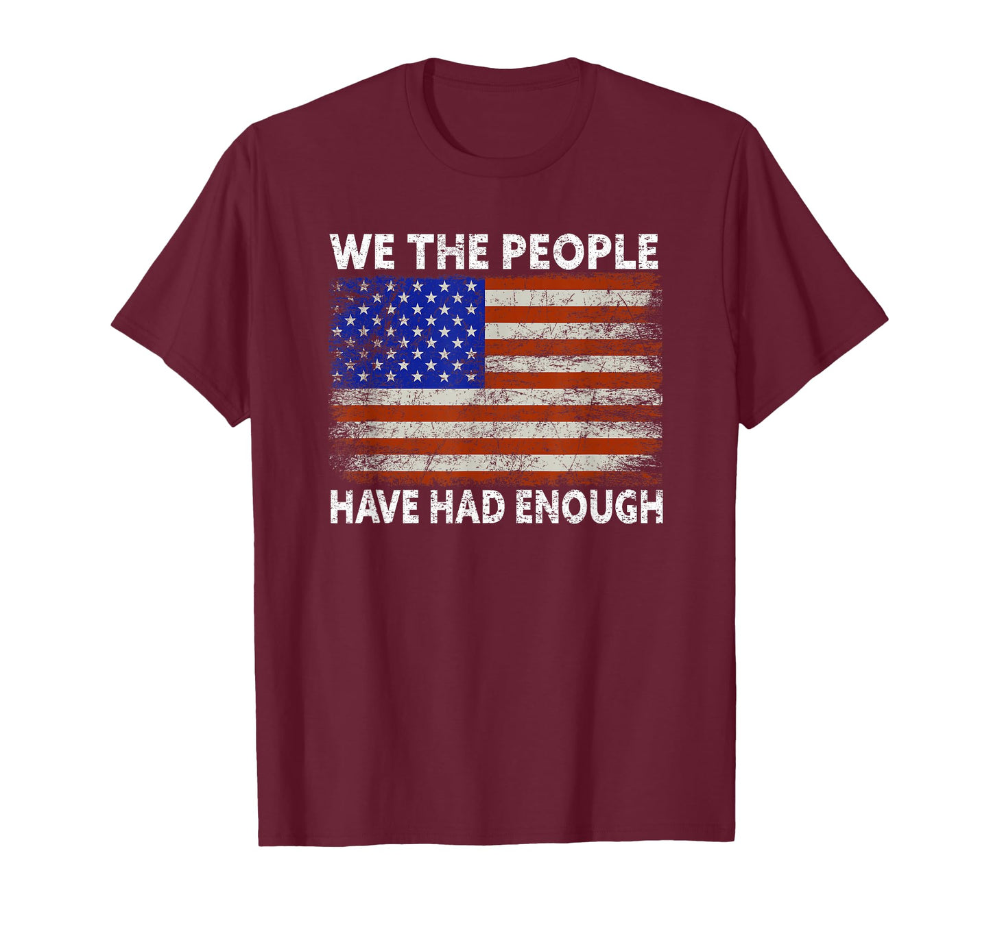 We The People Have Had Enough | American Funny 4th Of July T-Shirt