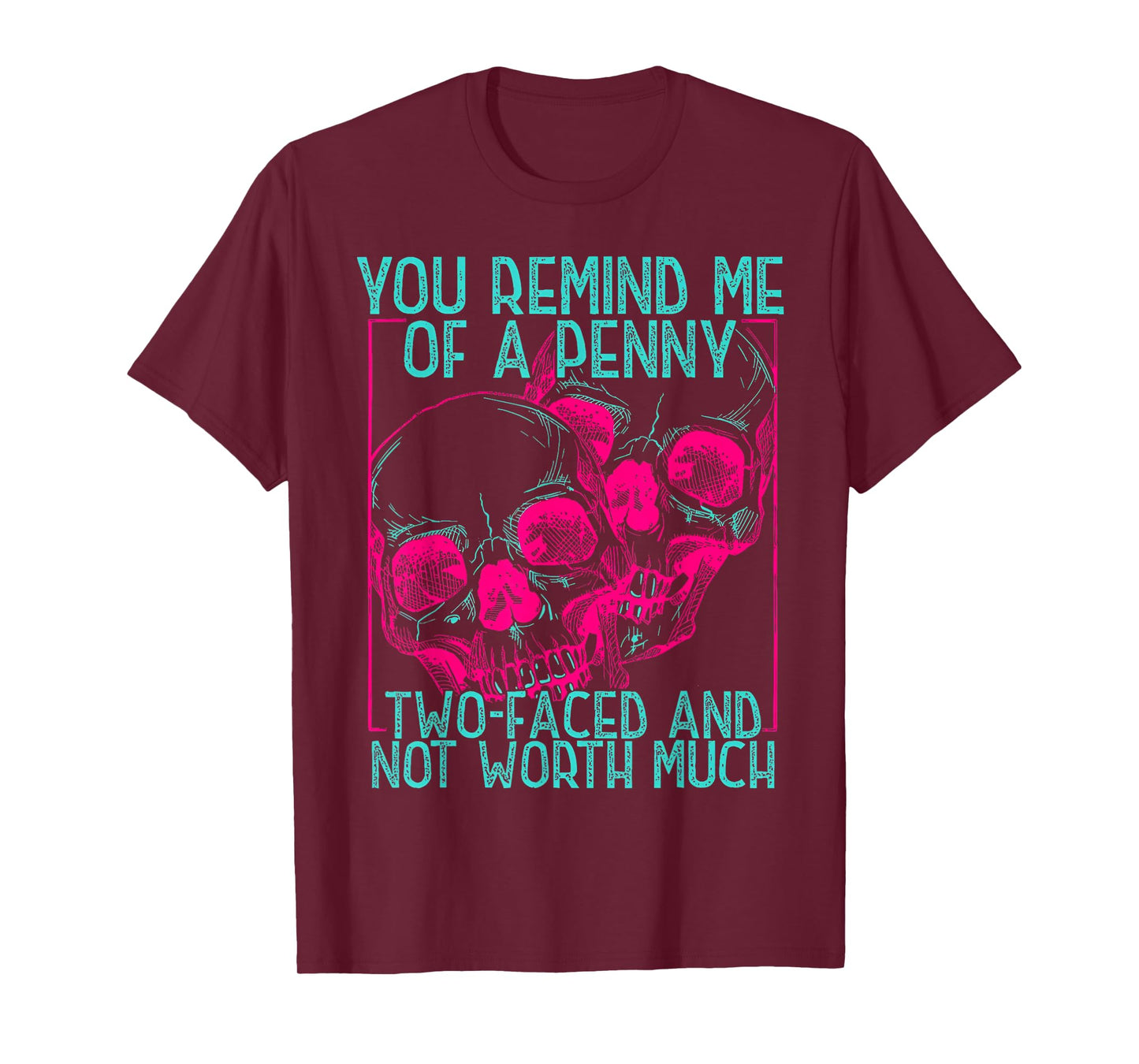You Remind Me of A Penny Two Faced and Worth Much Skull Face T-Shirt