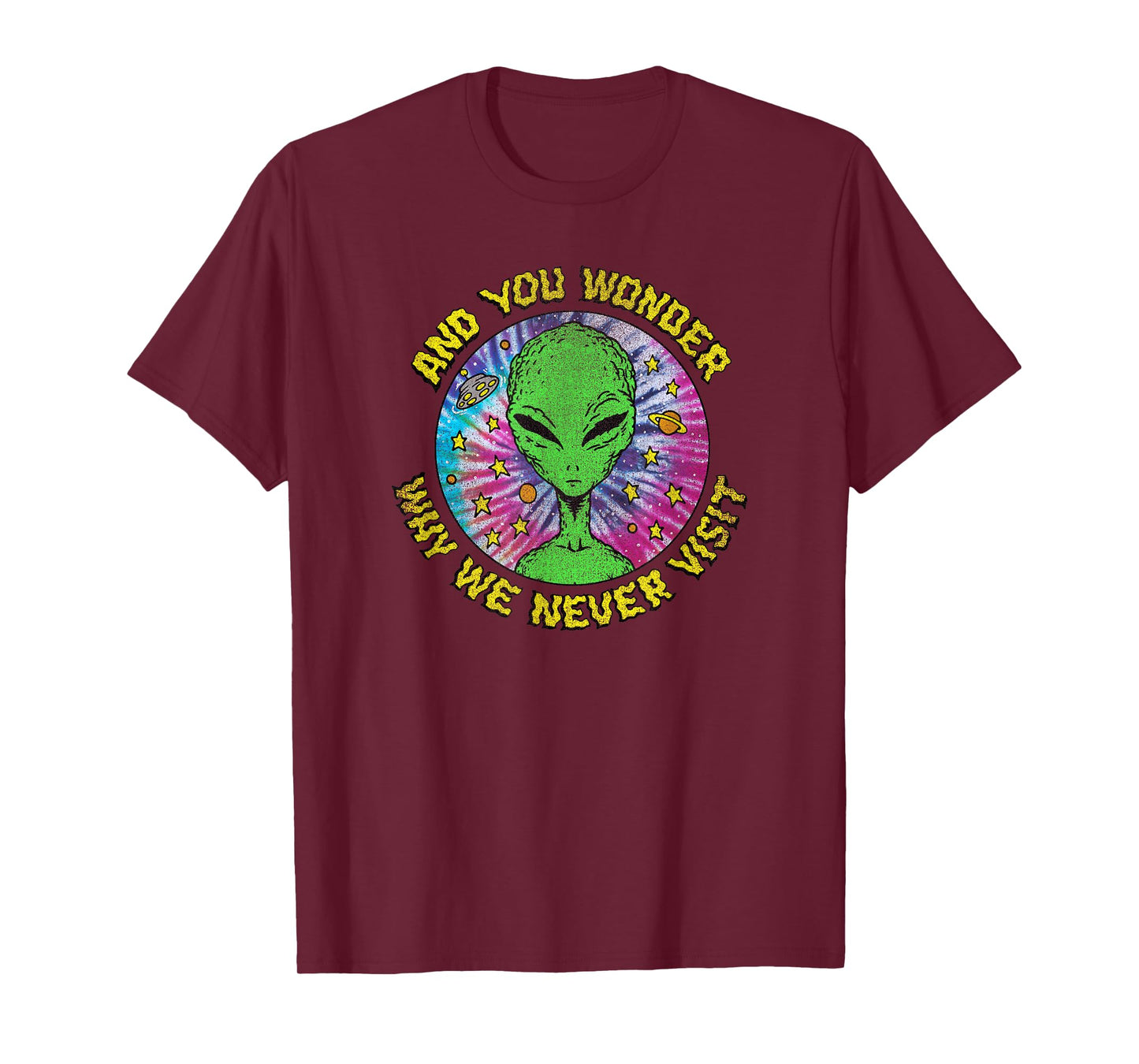 Trendy And You Wonder Why We Never Visit Tie Dye Alien T-Shirt