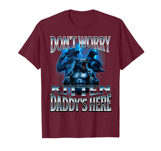 Don't Worry Kitten Daddy's Here Alpha Wolf Meme Cringe T-Shirt