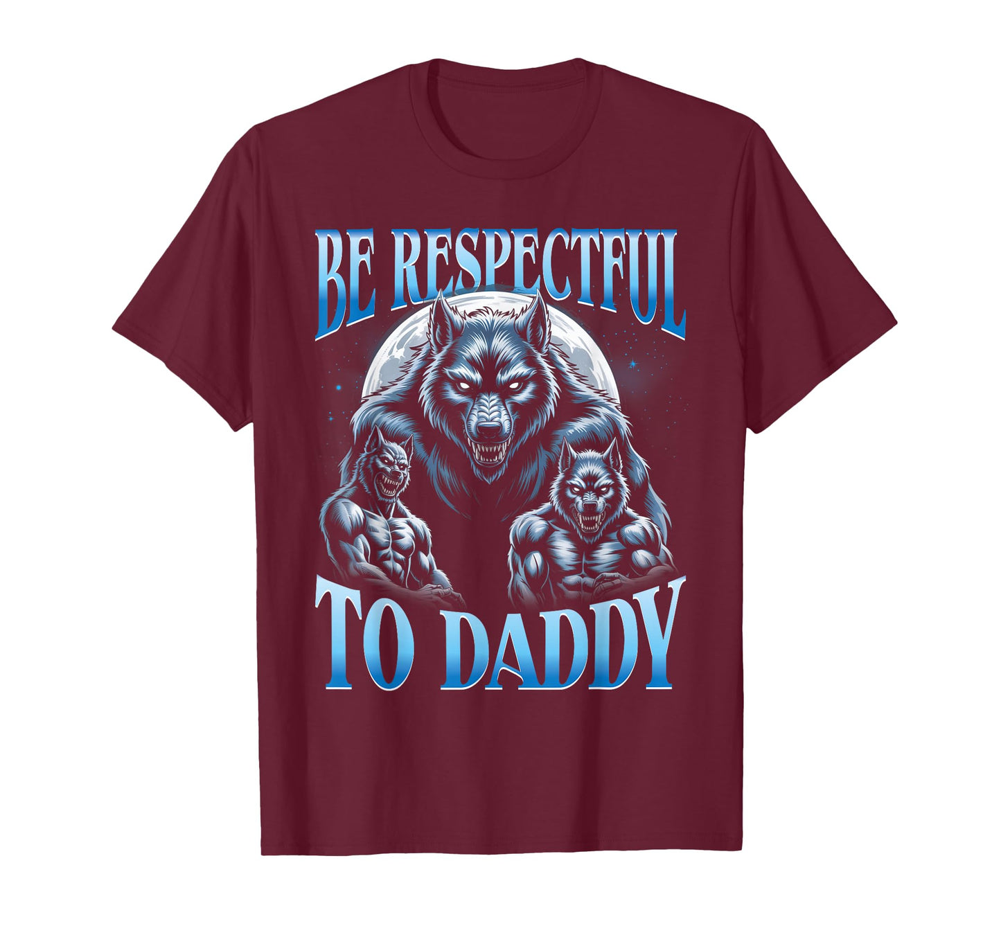 Alpha Wolf Be Respectful to Daddy Funny Meme Cringe T-Shirt