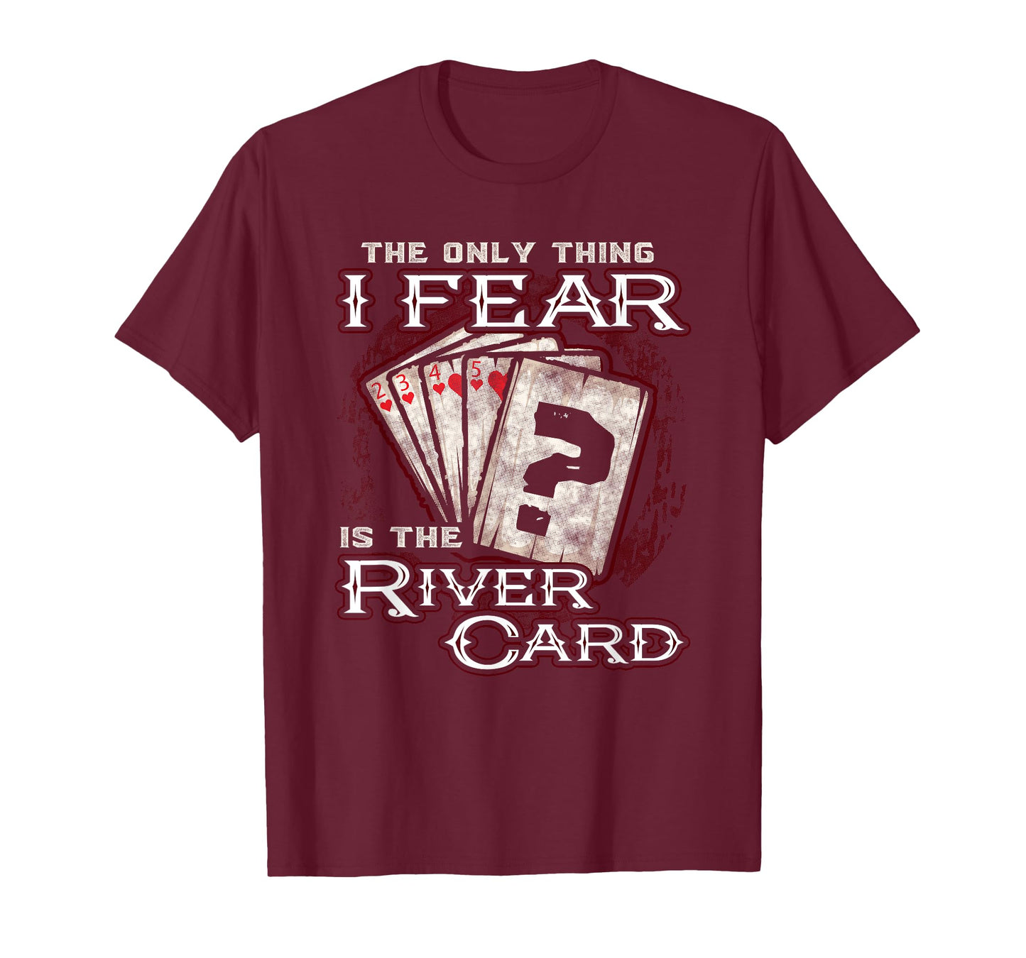 The Only Thing I Fear is The River Card Funny Poker Player T-Shirt Small
