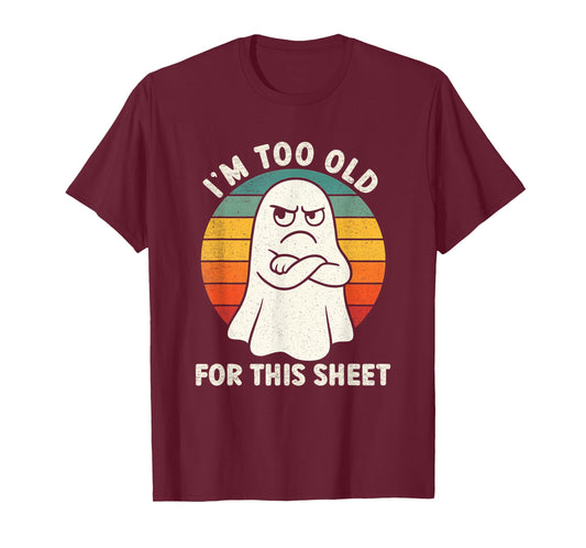 Im Too Old for This Sheet Funny Retro Halloween Ghost T-Shirt