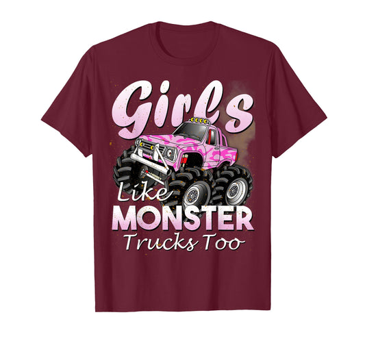Monster Truck Girls Like Monsters Too Birthday Gift T-Shirt