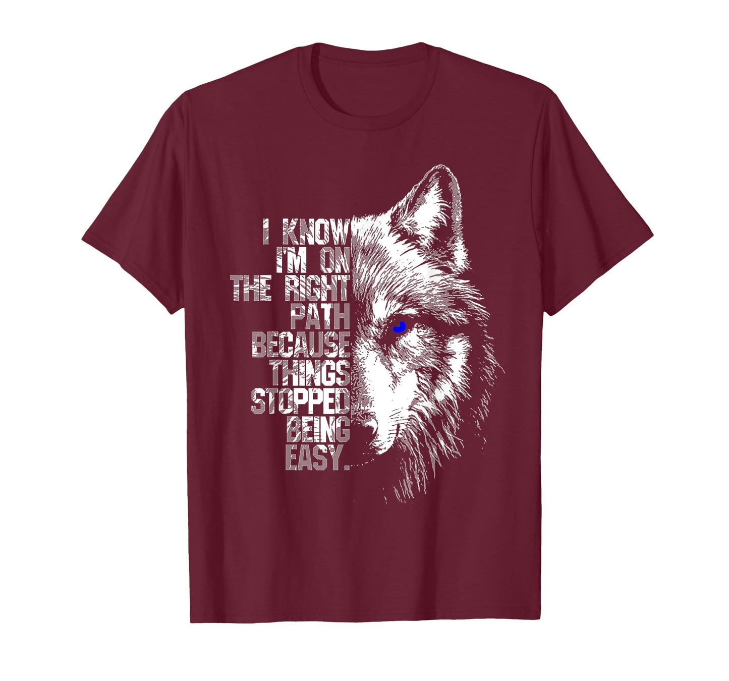 Wolf I Know I'm On The Right Path Because Things Stopped T-Shirt