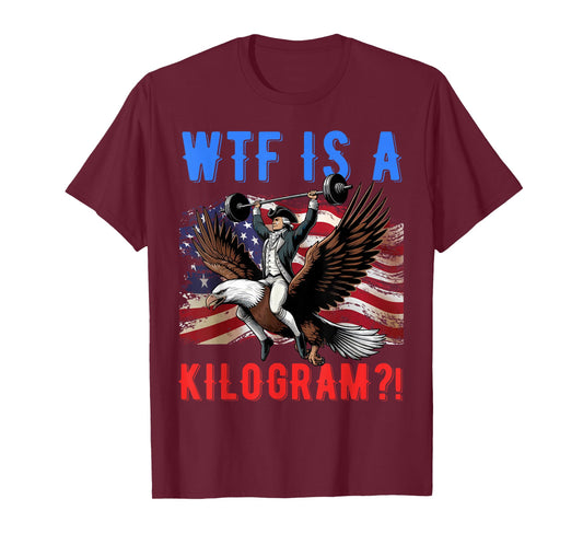 WTF is a Kilogram? Funny Patriotic American Women Men T-Shirt