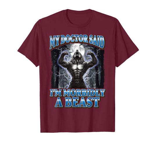My Doctor Said I'm Morbidly A Beast Funny Werewolf Meme T-Shirt