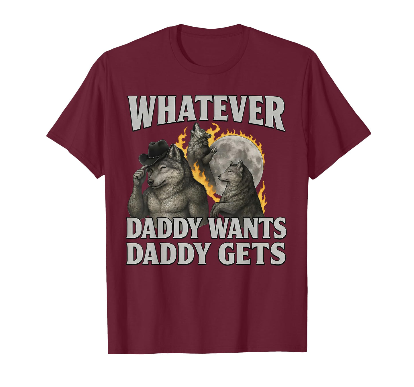 Whatever Daddy Want Daddy Gets Cringe Alpha Werewolf Meme T-Shirt