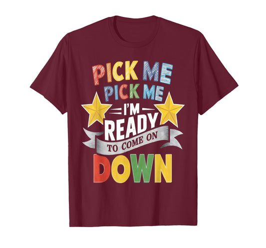 Eager Participant Quote & Sayings Pick Me Im Ready To Come On Down Enthusiastic Phrase T-Shirt, Small, Black