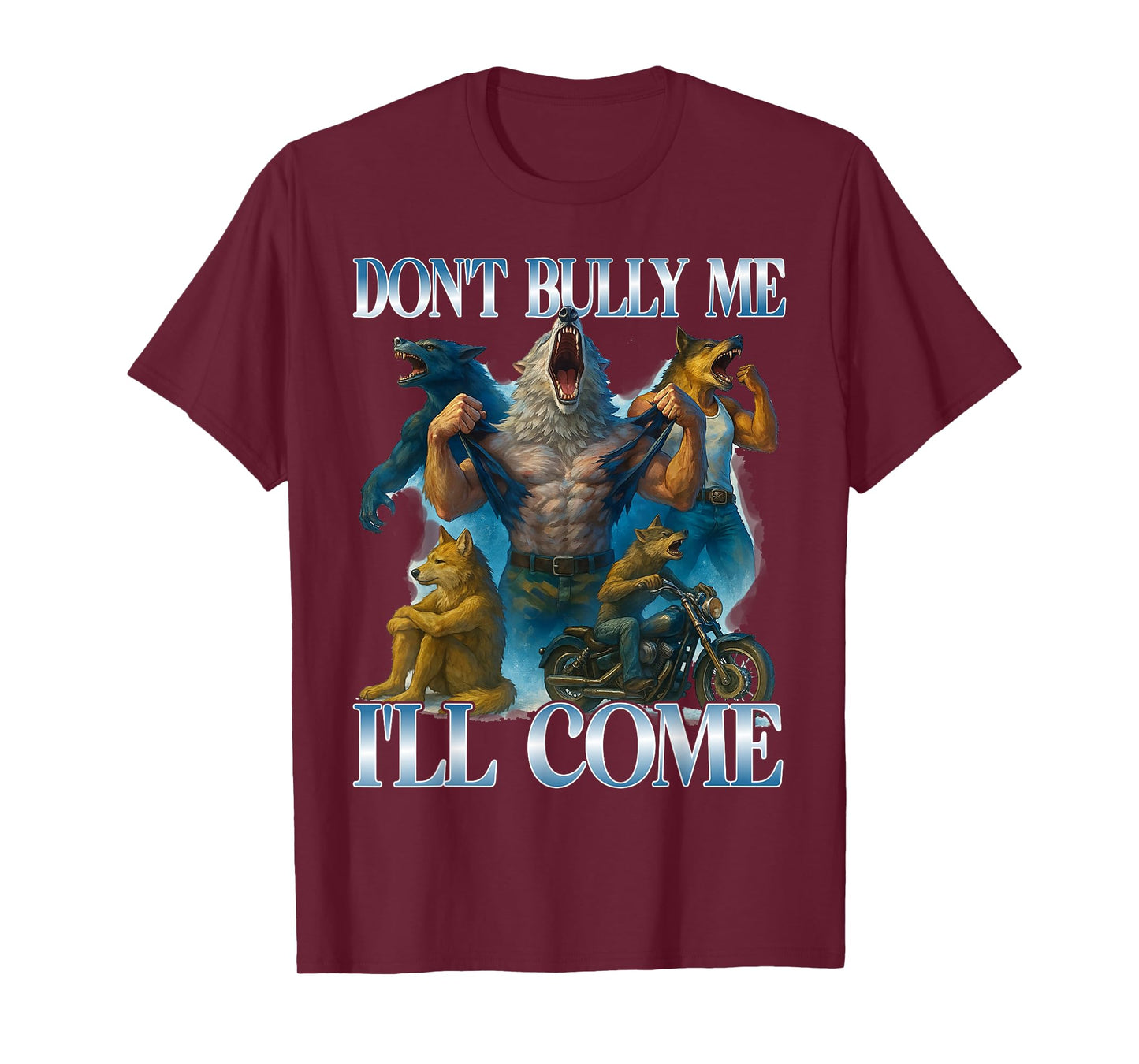 Don't Bully Me I'll Come Funny Ironic Adult Meme Alpha Wolf T-Shirt
