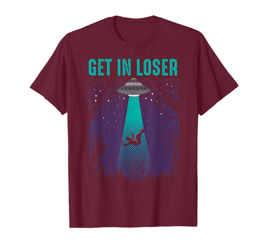 Get In Loser Shirt | Cute Alien UFO Believers T-shirt Gift T-Shirt