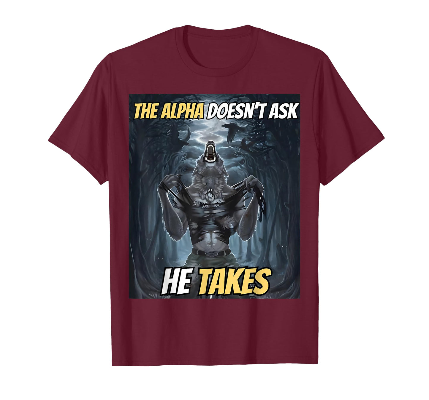 The Alpha Doesn’t Ask He Takes Funny Alpha Wolf Meme T-Shirt