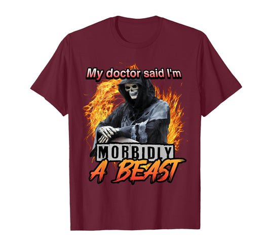 My Doctor Said I'm Morbidly A Beast Grim Reaper Meme T-Shirt