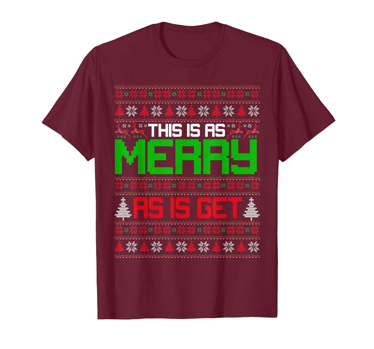This is as merry as I get christmas ugly sweater sarcastic T-Shirt