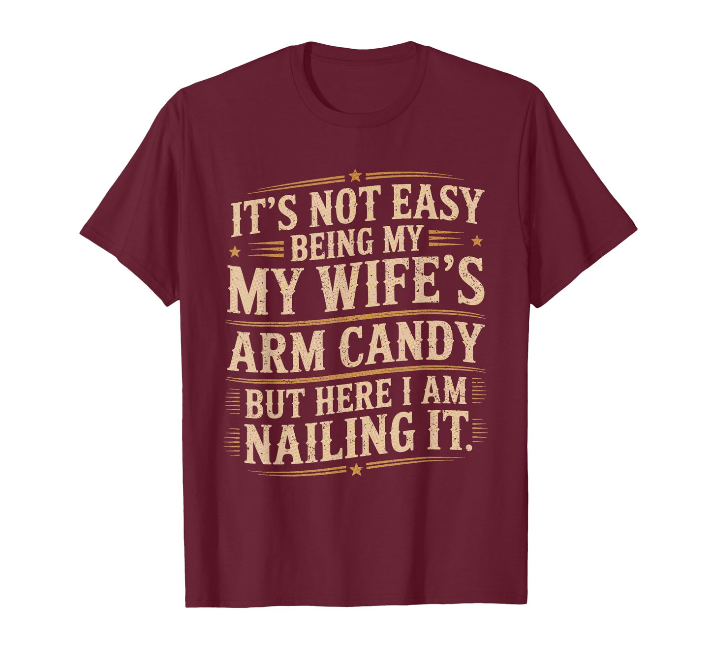Its Not Easy Being My Wife's Arm Candy Wife Arm Candy T-Shirt