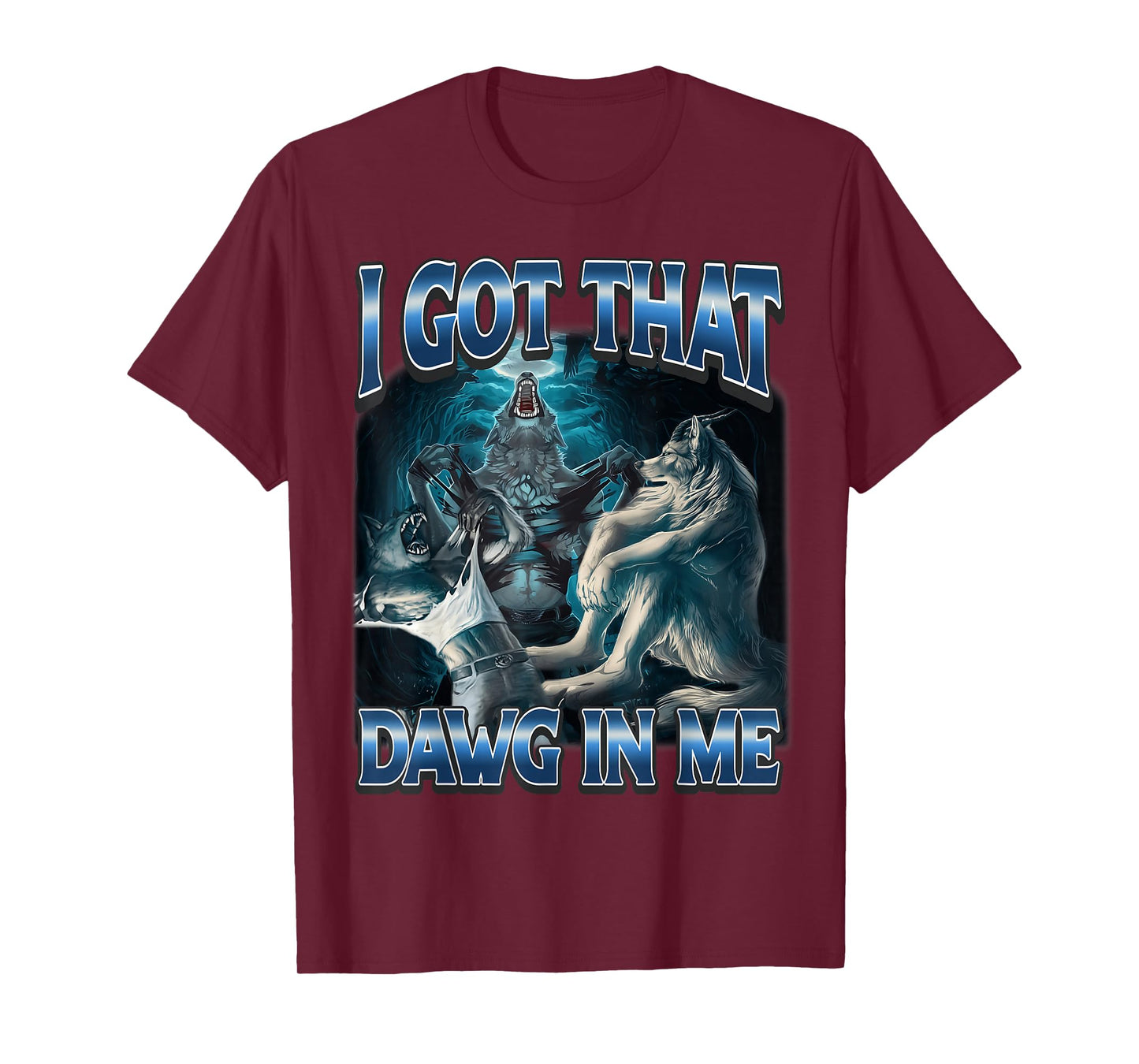 I Got That Dawg in Me Funny Alpha Wolf Meme Werewolf T-Shirt