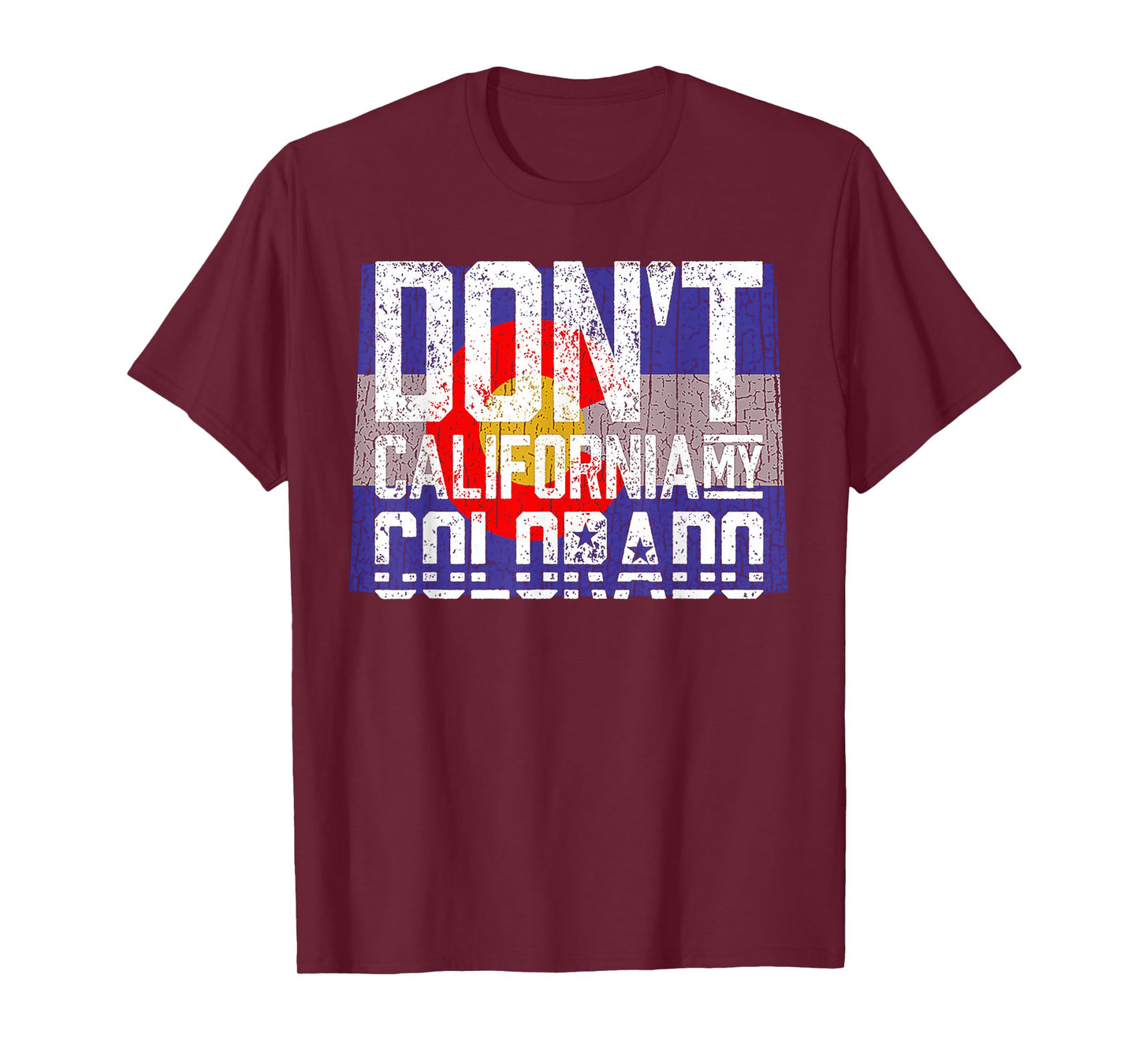 Don't California My Colorado T-Shirt