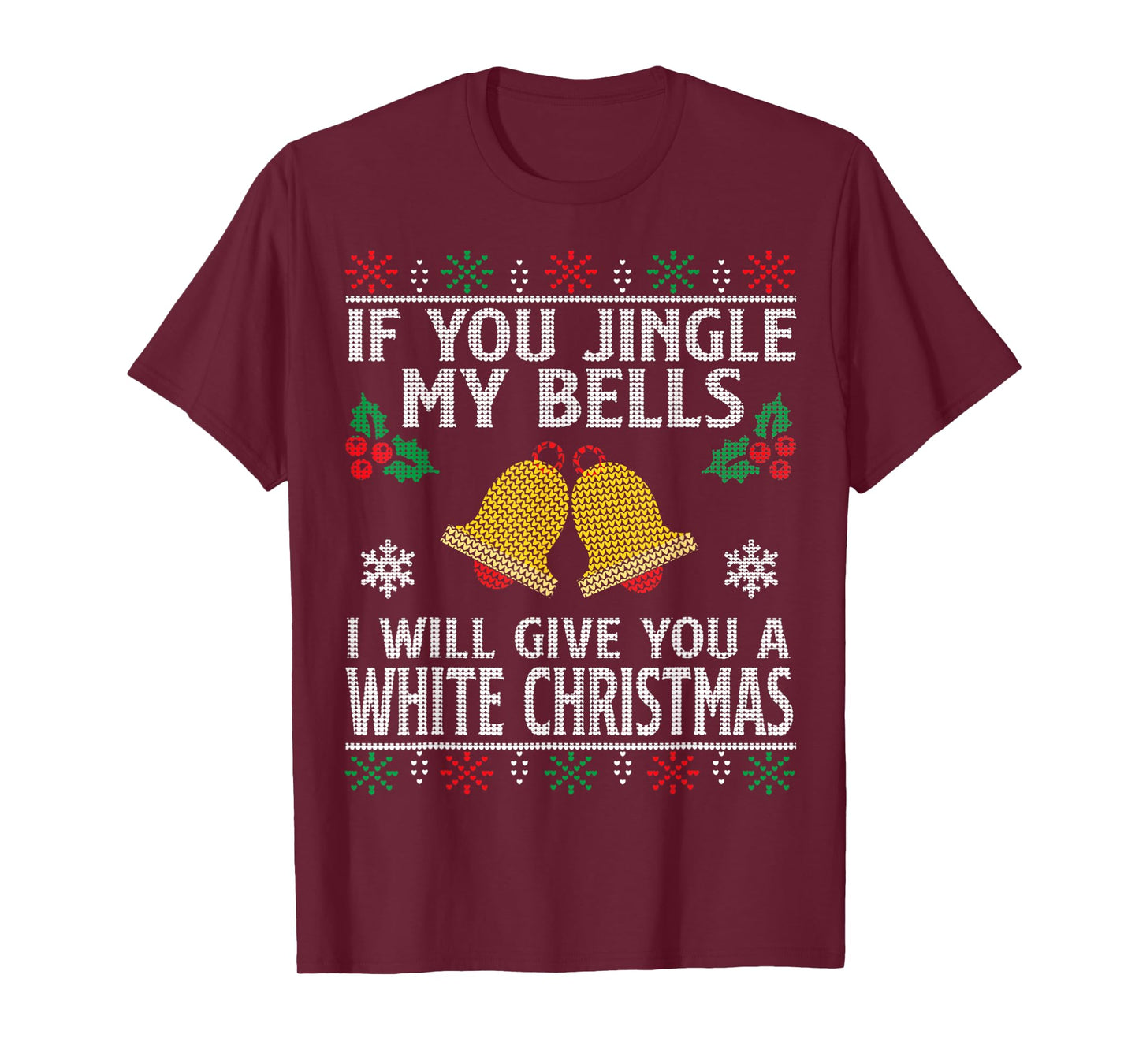If You Jingle My BELLS I'll Give You a White Christmas T-Shirt