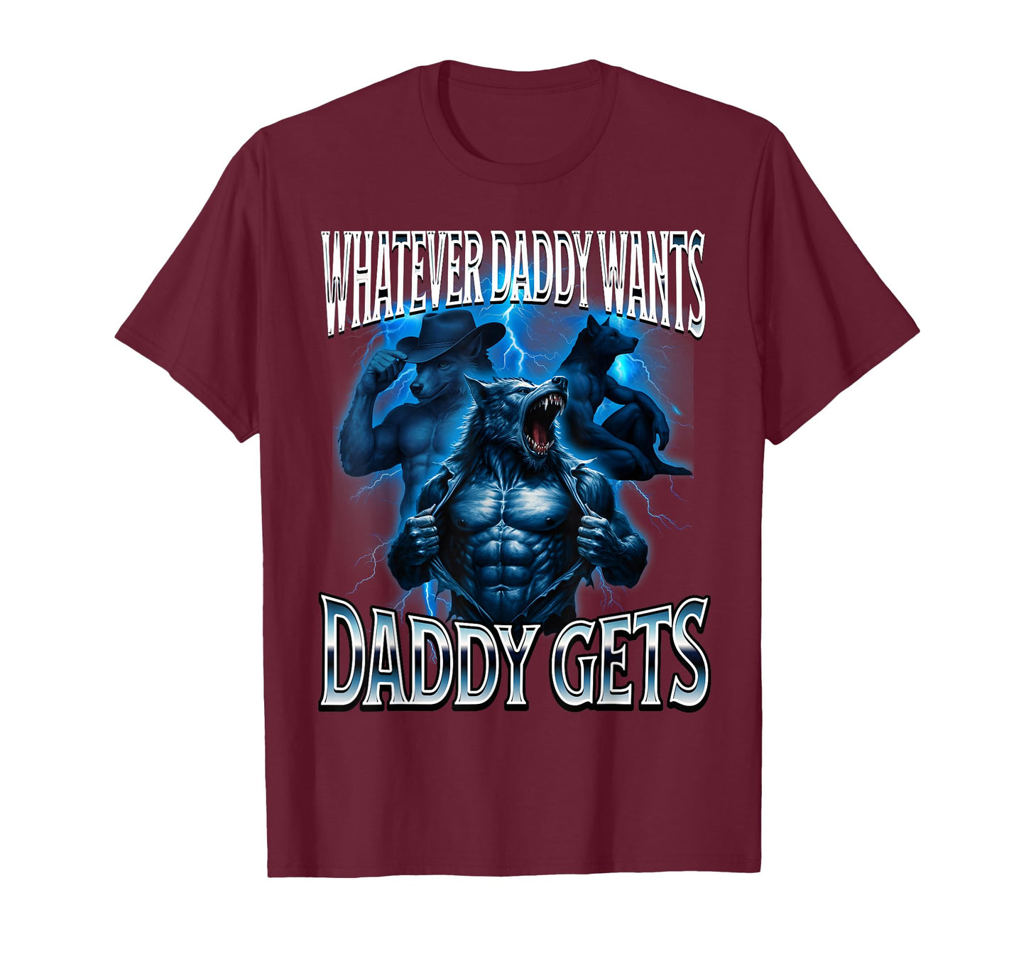 Whatever Daddy Wants Daddy Gets Alpha Wolf Meme Cringe Furry T-Shirt