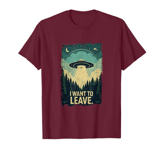 Funny UFO Sci-Fi Gifts For Alien Believers I Want To Leave Science Fiction Extraterrestrial UFO T-Shirt
