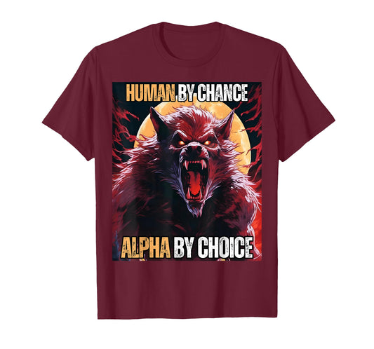 Human by Chance Alpha by Choice Cool Funny Alpha Wolf Meme T-Shirt