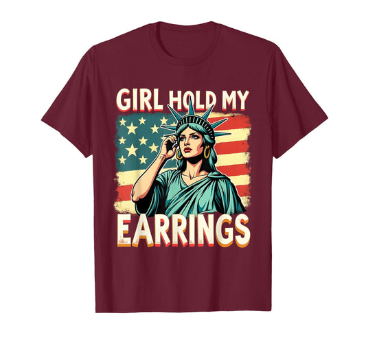 Girl Hold My Earrings Funny Liberty Patriotic Woman Art T-Shirt