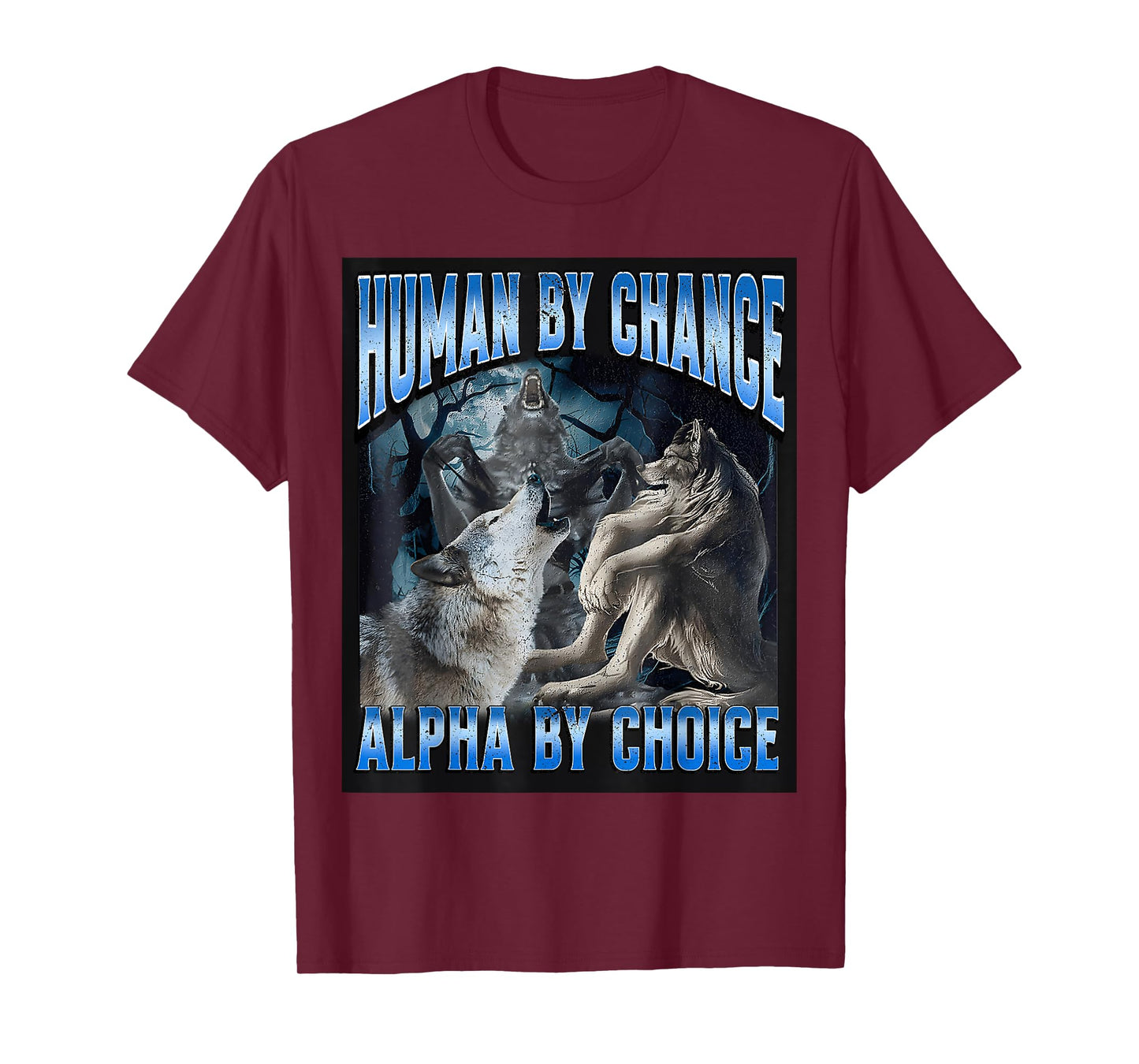 Human By Chance Alpha By Choice Cool Funny Alpha Wolf T-Shirt