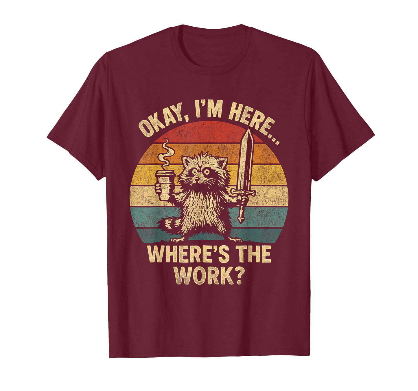 Okay I'm Here Where's The Work Office Humor Raccoon Meme T-Shirt