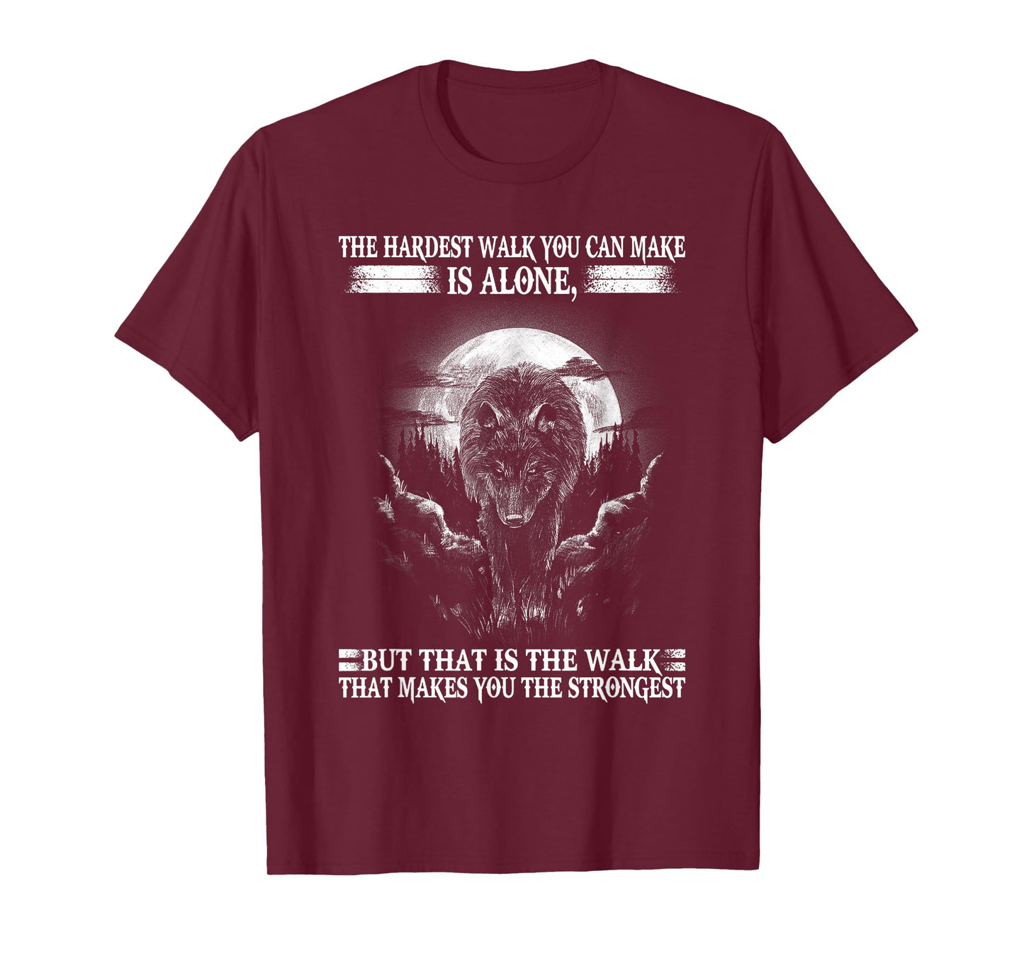 Lone Wolf, The Hardest Walk Makes You The Strongest. T-Shirt