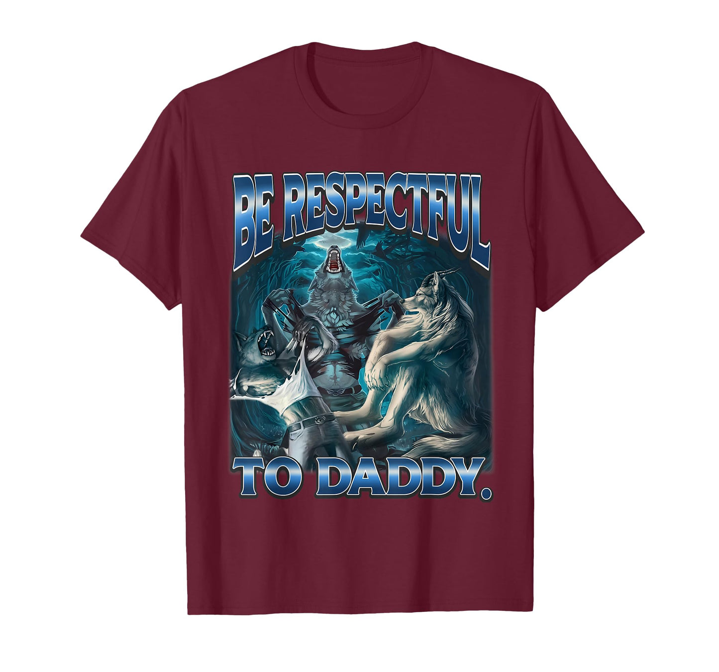 Be Respectful to Daddy Funny Werewolf Meme Cringe Alpha Wolf T-Shirt