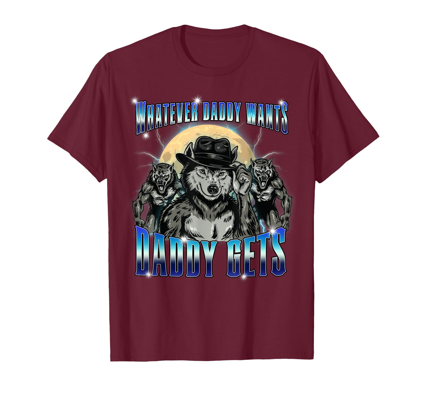 Funny Werewolf Meme Whatever Daddy Wants Gets Alpha Wolf T-Shirt