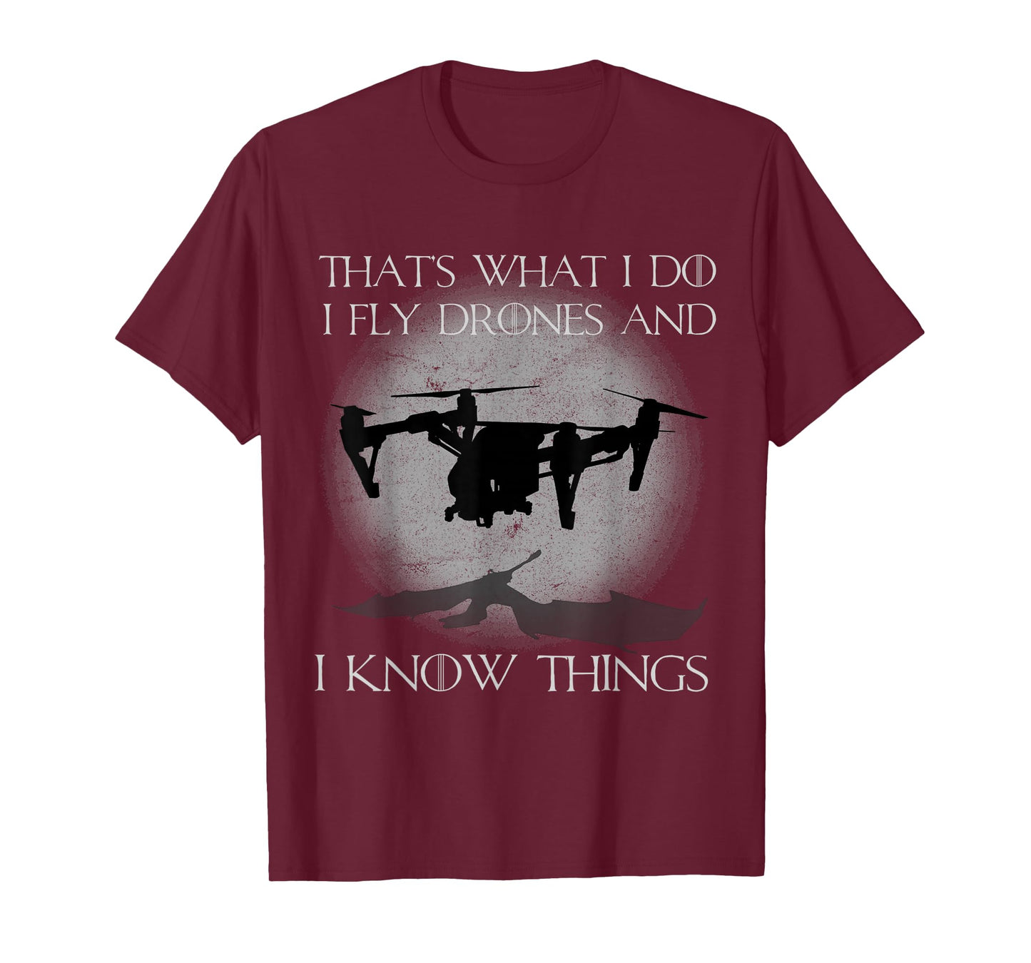 I Fly Drones And I Know Things Funny Drone Pilot T-Shirt
