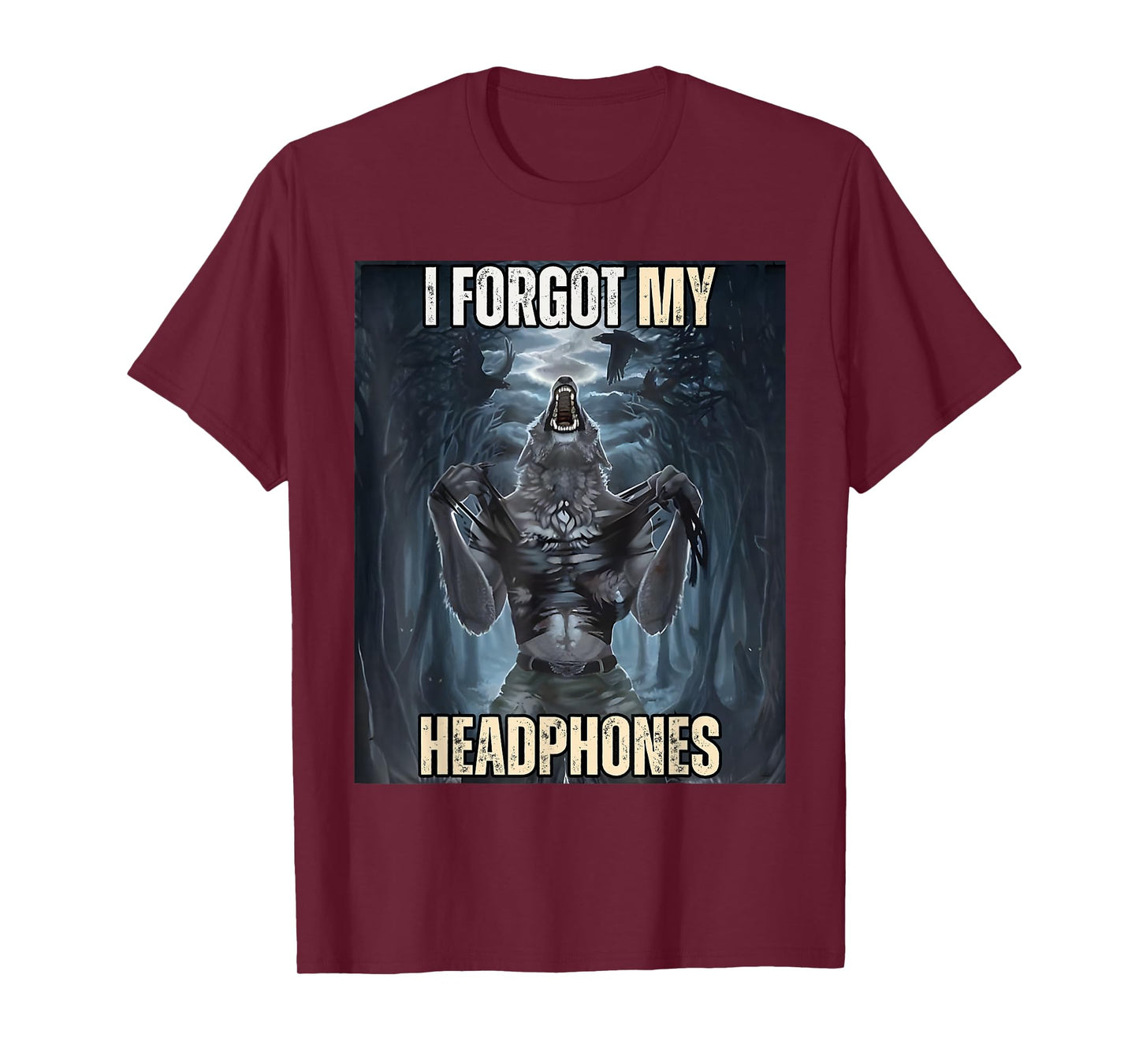 I Forgot My Headphones Meme Werewolf Silly Dark Humor T-Shirt