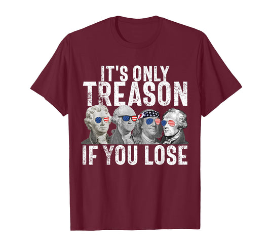 It's Only Treason If You Lose Founding Fathers 4th of July T-Shirt Small