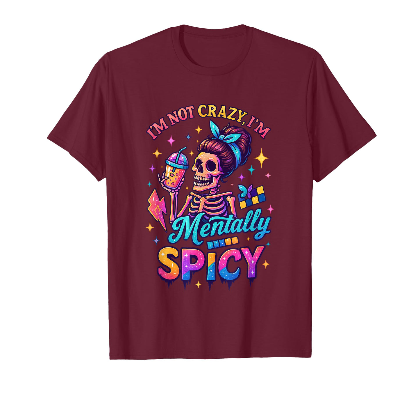 I'm Not Crazy I'm Mentally Spicy Skeleton T-Shirt