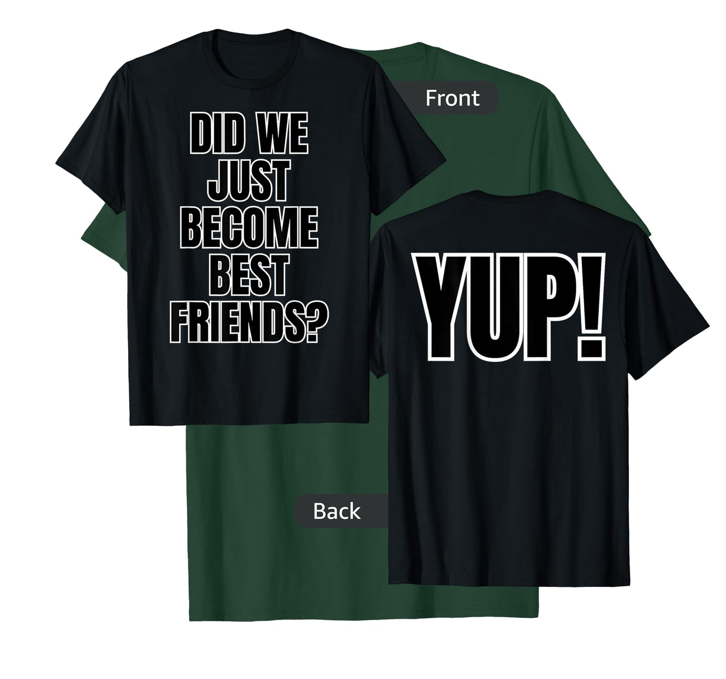 Did We Just Become Best Friends - YUP! labeled on both sides T-Shirt
