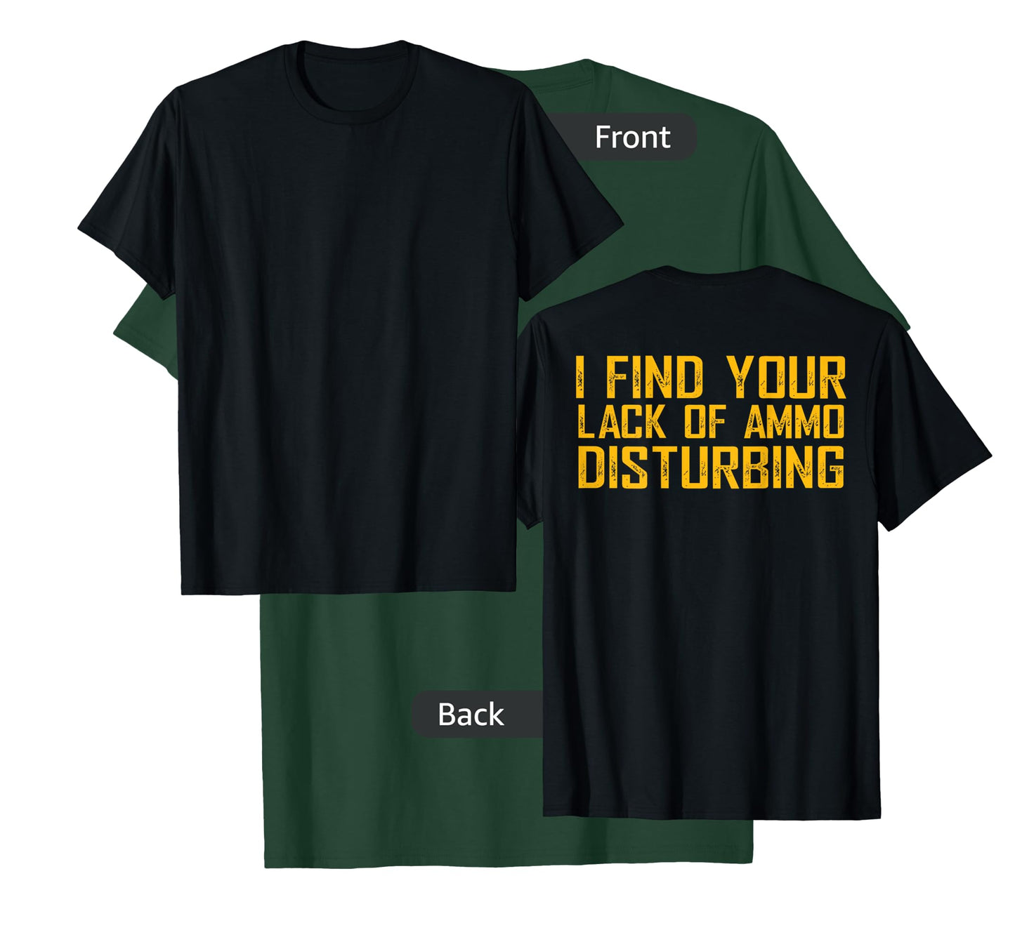 I Find Your Lack Of Ammo Disturbing (on back) T-Shirt