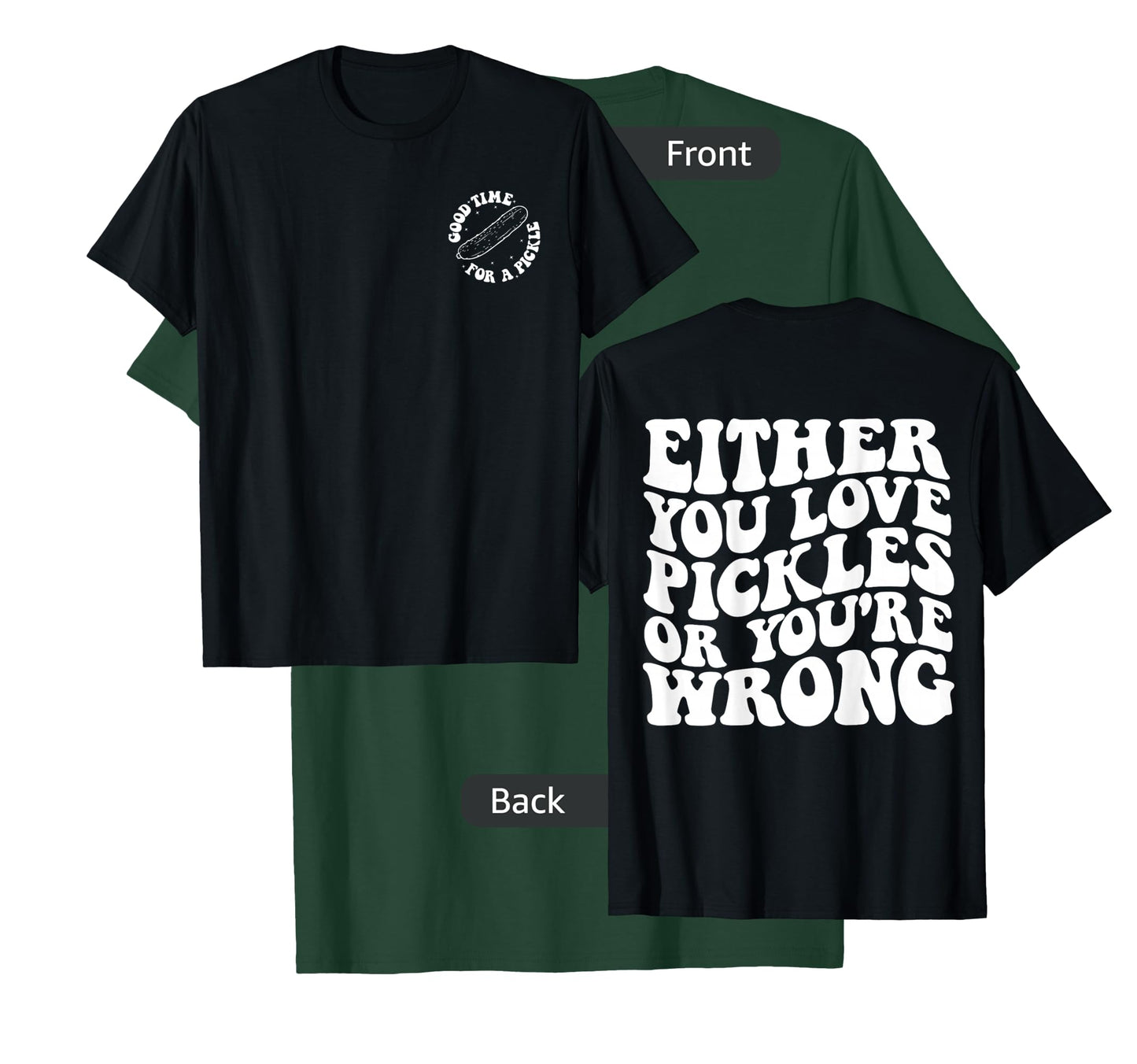 Either you love pickles or you're wrong front & back T-Shirt