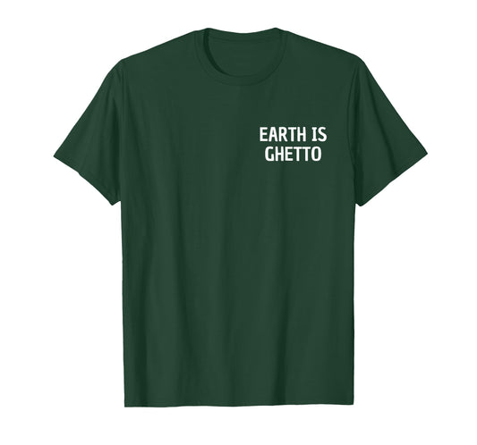 Earth Is Ghetto Simple Invasion Funny Nerdy Alien Space T-Shirt