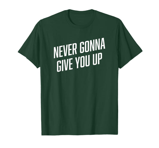 Funny Meme Shirt | NEVER GONNA GIVE YOU UP Shirt T-Shirt