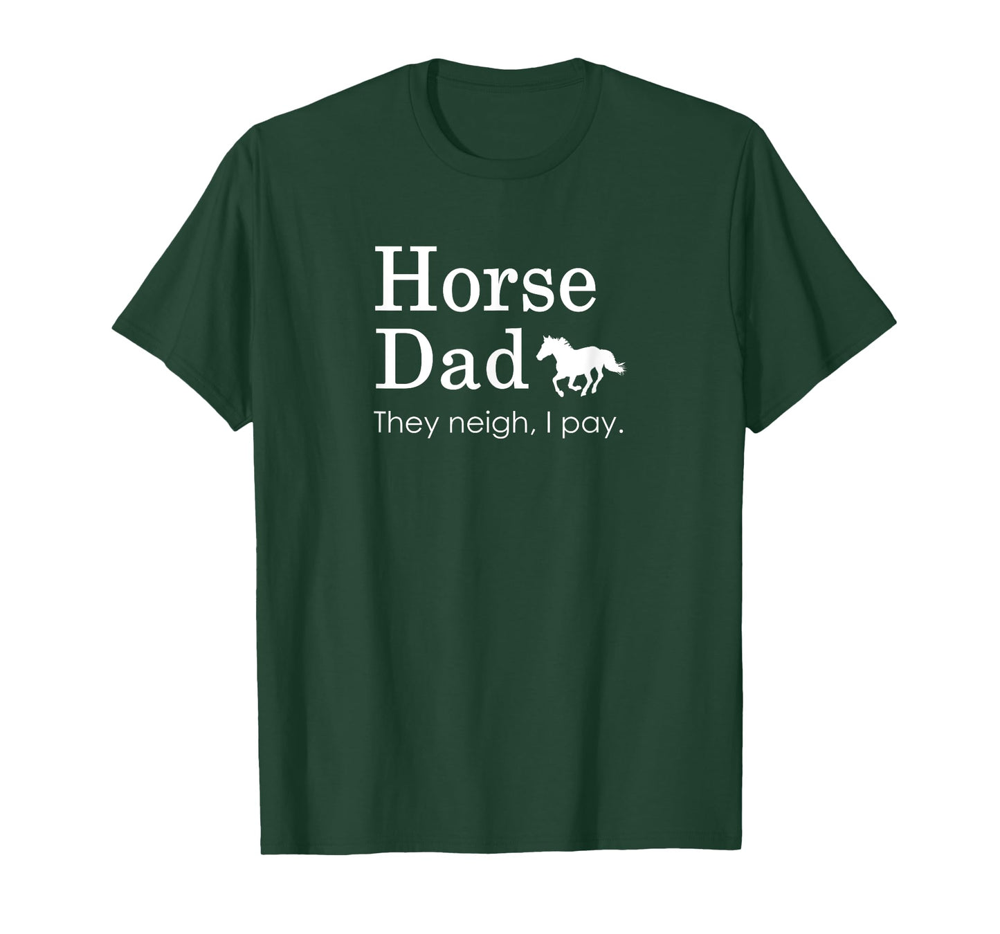 Horse Dad, They Neigh I Pay T-Shirt